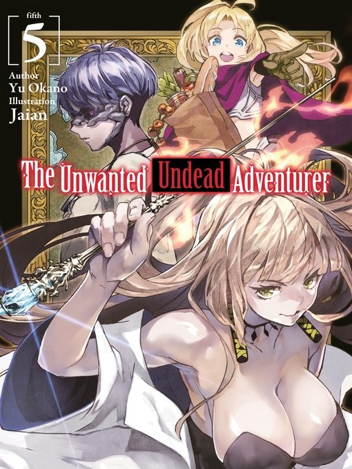 Title details for The Unwanted Undead Adventurer, Volume 5 by Yu Okano - Available